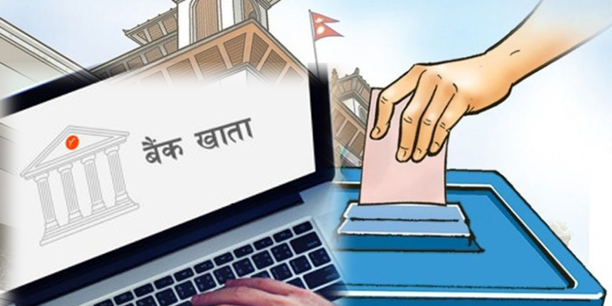 निर्वाचनका लागि ११ दल र एक हजार ६७० उम्मेदवारले मात्र खोले बैंक खाता